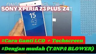 Cara mengganti lcd sony z3 plus / z4 (TANPA BLOWER)
