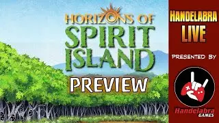 Handelabra Live #417 - Horizons of Spirit Island Preview!