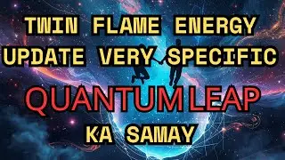 TWIN FLAME ENERGY UPDATE VERY SPECIFIC QUANTUM LEAP KA SAMAY