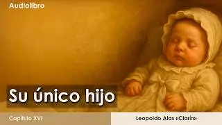 Su único hijo de Clarín, Capítulo XVI (Final).  Audiolibro narrado por Jota Voz