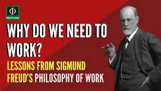 Why Do We Need to Work? Lessons from Sigmund Freud&rsquo;s Philosophy of Work