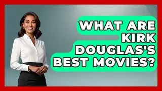 What Are Kirk Douglas's Best Movies? - Im a 50s Baby