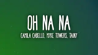 Camila Cabello, Myke Towers - Oh Na Na (Letra/Lyrics) ft. Tainy