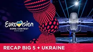 RECAP: Big 5 + Ukraine - Eurovision Song Contest 2017