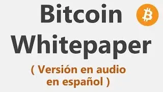 Whitepaper original bitcoin ( narrado en espa&ntilde;ol )