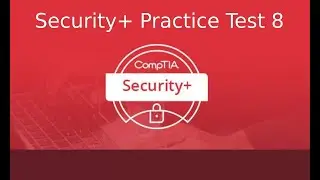 CompTIA Security+ Certification Exam SY0 501 Practice Test 8