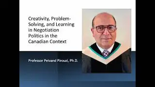 9 - Creativity, Problem-Solving & Learning in Negotiation Politics in Canada.Peivand Pirouzi, Ph.D.