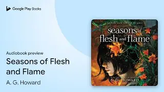 Seasons of Flesh and Flame by A. G. Howard &middot; Audiobook preview
