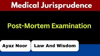 Post-Mortem || Medical Jurisprudence   || Ayaz Noor