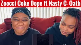 Zoocci Coke Dope-ft Nasty C- Oath| Reaction Video |