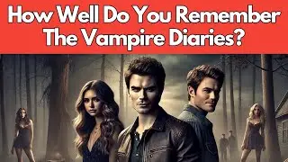 The Blood Test: How Well Do You Remember The Vampire Diaries?