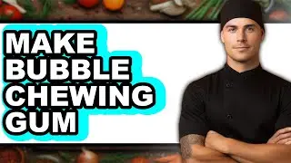 How To Make Bubble Chewing Gum (UPDATED)