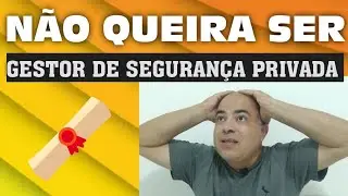 NÃO SEJA UM GESTOR DE SEGURANÇA PRIVADA ANTES DE VER ESSE VÍDEO (#002)
