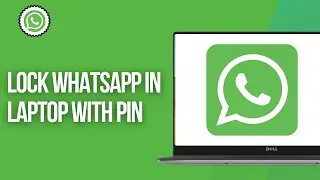 How to Lock WhatsApp in Laptop with Pin