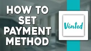 How To Set Payment Method On Vinted (Quick Tutorial)