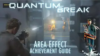 Quantum Break - Area Effect Achievement Guide