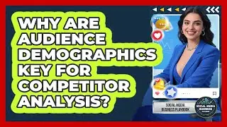Why Are Audience Demographics Key For Competitor Analysis? - Social Media Business Playbook