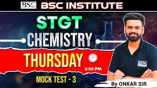 STGT Chemistry Mock Test – 3 | Thursday 2:30 PM | By Onkar Sir | BSC Institute