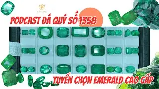 Podcast Đá Quý số 1358: Tuyển Chọn Emerald Cao Cấp