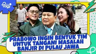 Edisi #621 Prabowo Ingin Bentuk Tim untuk Tangani Masalah Banjir di Pulau Jawa