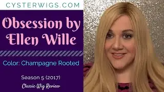 CysterWigs Wig Review: Obsession by Ellen Wille, Color: Champagne Rooted [S5E630 2017]