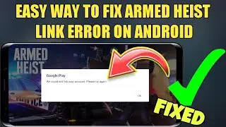 How To Permanently Fix Error Google Play not Linking Account In Armed Heist on Android