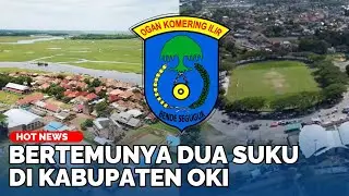 Asal Usul Kabupaten Ogan Komering Ilir Sumsel, Kisah Bertemunya Dua Suku Besar di Zaman Dulu