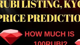 RUBI LISTING, KYC, PRICE PREDICTION. What's The Value of 100Rubi?