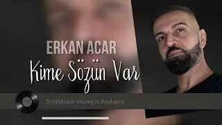 Erkan Acar Kime Sözün Var