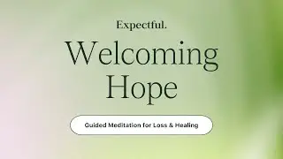 Guided Meditation for Pregnancy Loss & Healing: Welcoming Hope | Expectful