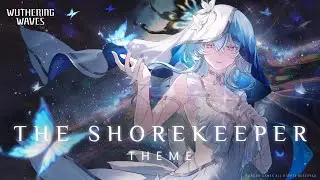 The Shorekeeper Theme (Extended Version) | Wuthering Waves