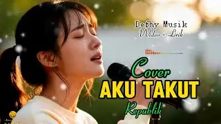 AKU TAKUT - REPUBLIK Cover Sad Vibes (Video Lirik) by Defhy Musik