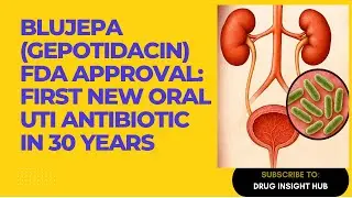 Blujepa (Gepotidacin) FDA Approval: First New Oral UTI Antibiotic in 30 Years