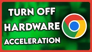 How to Turn Off Hardware Acceleration Chrome (2025)