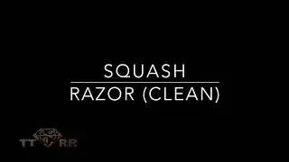 Squash - Razor (TTRR Clean Version)