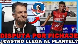 💣&iexcl;DISPUTA POR FICHAJE! &iquest;CASTRO LLEGA AL PLANTEL? &iexcl;URGENTE EN COLO COLO! NOTICIAS DE COLO COLO