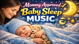 Mommy Approved Baby Sleep Music 🌙 | Deep Calm Lullaby for Peaceful Night Sleep