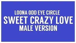 [MALE VERSION] LOONA ODD EYE CIRCLE - Sweet Crazy Love