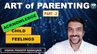 ACKNOWLEDGE CHILD FEELINGS - Art of Parenting- Part2 - By VishvaPradeep