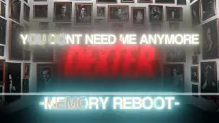 You Dont Need Me Anymore - Dexter - Memory Reboot
