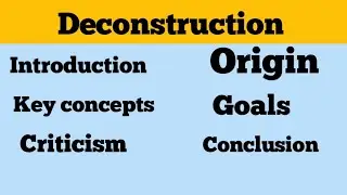 Deconstruction literary theory|| origin, introduction, criticism and goals of deconstruction