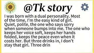 I was born with a dual personality. Mostof the time, I'm the easy kind of girl.Quiet, polite...