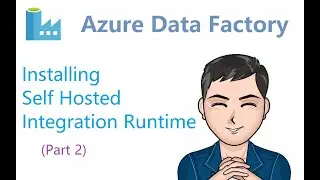 Azure Data Factory - 2 - Installing Self Hosted Integration Runtime