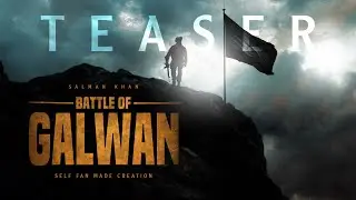 Battle of Galwan Trailer Teaser | Salman Khan Tribute Apoorva Lakhia | Self Fan Made Creation 