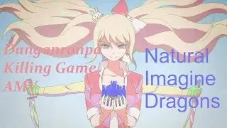 Danganronpa Killing Game AMV Natural by Imagine Dragons