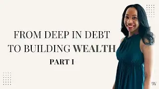 From In Debt to Building Wealth - My Money Transformation Story - Part I