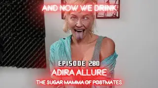 And Now We Drink Episode 280 with Adira Allure