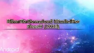 How to Download Music For Free on Android (2018)