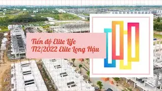 Video tiến độ Elite Life T12/2022 | Thư Viện Nh&agrave; Đất