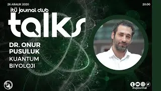 ITU Journal Talks / Dr. Onur Pusuluk - Kuantum Biyoloji